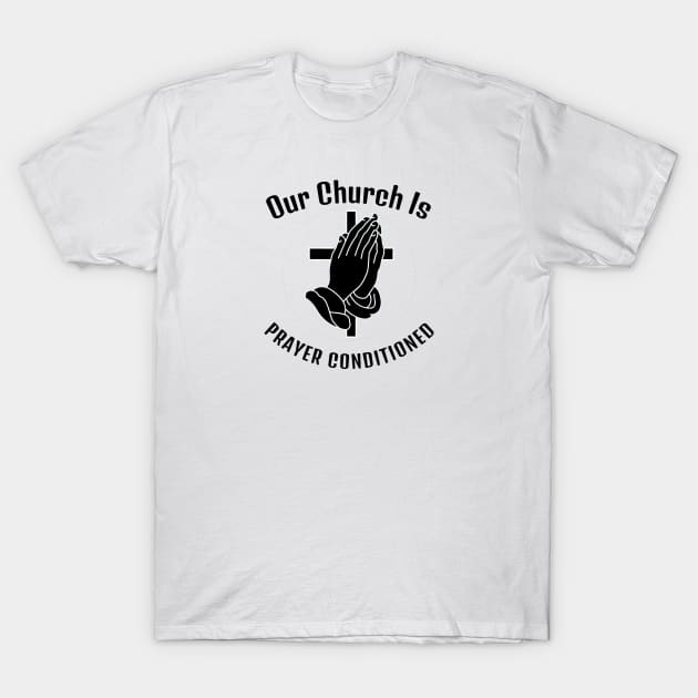 Our Church is Prayer-Conditioned. Black lettering. Christian design. T-Shirt by KSMusselman